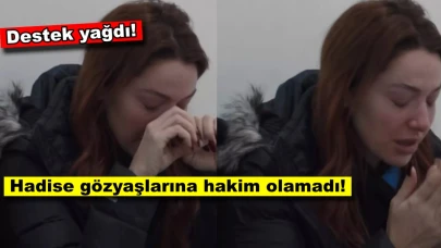Ünlü şarkıcı Hadise hüngür hüngür ağladı!