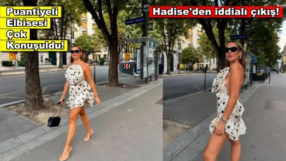 Hadise puantiyeli elbisesi ile Paris sokaklarını podyuma çevirdi!