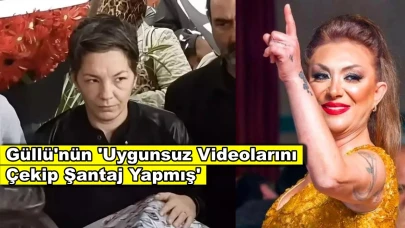 Şarkıcı Güllü’nün menajeri hakkında yeni iddia! 'Uygunsuz videolarını çekip şantaj yapmış'