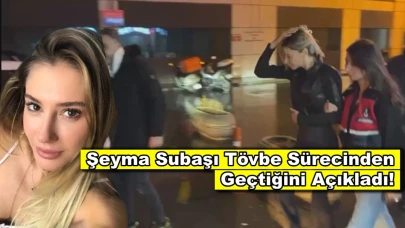 Testi pozitif çıkan Şeyma Subaşı tövbe sürecinden geçtiğini açıkladı