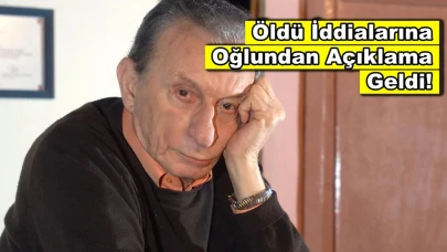 Öldü haberleri çıkan Haldun Dormen'in oğlundan açıklama!