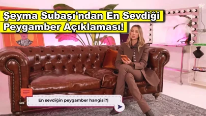 Uyuşturucu testi pozitif çıkan Şeyma Subaşı en sevdiği peygamberi açıkladı!