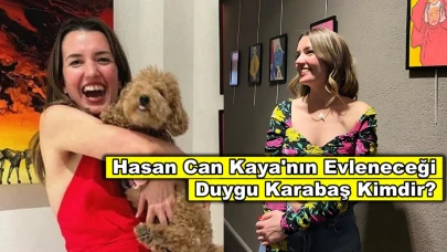 Hasan Can Kaya'nın evleneceği Duygu Karabaş kimdir?