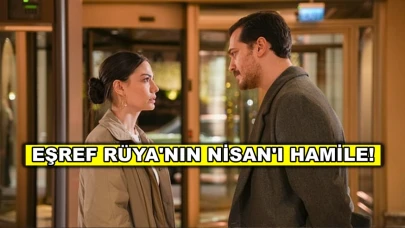 Eşref Rüya'nın Nisan'ı hamile olduğunu öğrendi, Eşref Tek baba oluyor!