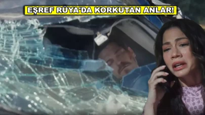 Eşref Rüya'da tansiyon yükseldi: Eşref ölümün kıyısında!