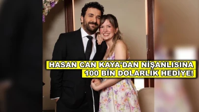 Hasan Can Kaya nişanlısına 100 bin dolarlık hediye aldı!