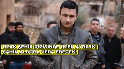Uzak Şehir dizisinde şok ayrılık! Şahin Albora diziden ayrılıyor!