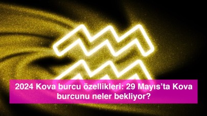 2024 Kova burcu özellikleri: 29 Mayıs’ta Kova burcunu neler bekliyor?