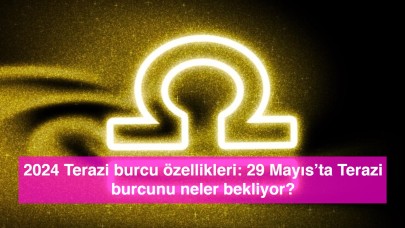 2024 Terazi burcu özellikleri: 29 Mayıs’ta Terazi burcunu neler bekliyor?