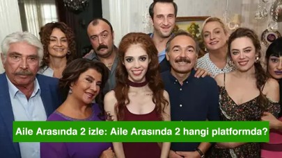 Aile Arasında 2 izle: Aile Arasında 2 hangi platformda?