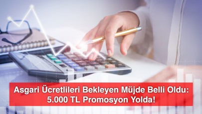 Asgari Ücretlileri Bekleyen Müjde Belli Oldu: 5.000 TL Promosyon Yolda!