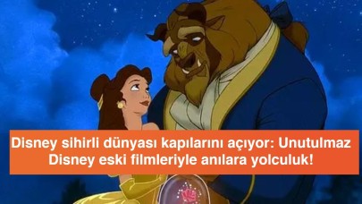 Disney sihirli dünyası kapılarını açıyor: Unutulmaz Disney eski filmleriyle anılara yolculuk!