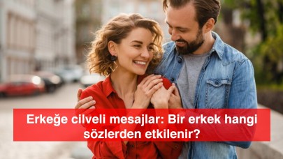 Erkeğe cilveli mesajlar: Bir erkek hangi sözlerden etkilenir?