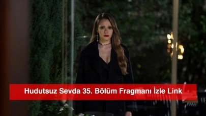 Hudutsuz Sevda 35. Bölüm Fragmanı İzle Link