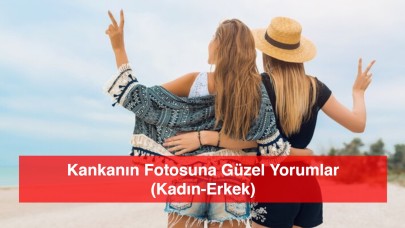 Kankanın Fotosuna Güzel Yorumlar (Kadın-Erkek)