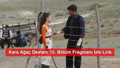 Kara Ağaç Destanı 15. Bölüm Fragmanı İzle Link