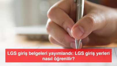 LGS giriş belgeleri yayımlandı: LGS giriş yerleri nasıl öğrenilir?