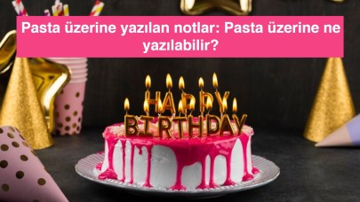 Pasta üzerine yazılan notlar: Pasta üzerine ne yazılabilir?