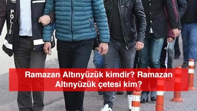 Ramazan Altınyüzük kimdir? Ramazan Altınyüzük çetesi kim?