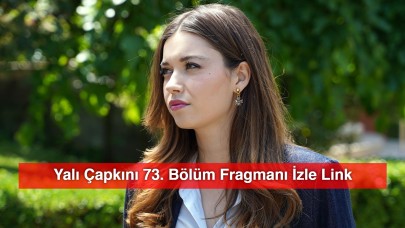 Yalı Çapkını 73. Bölüm Fragmanı İzle Link