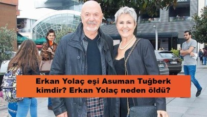 Erkan Yolaç eşi Asuman Tuğberk kimdir? Erkan Yolaç neden öldü?