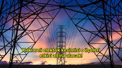 Elektrik kesintisi panik yarattı: Kırklareli'nde 18 Mayıs'ta elektrik kesintisi!