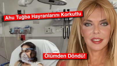 Ahu Tuğba Hayranlarını Korkuttu: Ölümden Döndü!