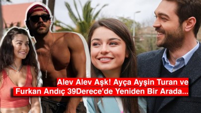 Alev Alev Aşk! Ayça Ayşin Turan ve Furkan Andıç 39Derece'de Yeniden Bir Arada...