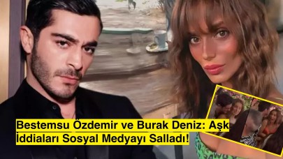 Bestemsu Özdemir ve Burak Deniz: Aşk İddiaları Sosyal Medyayı Salladı!