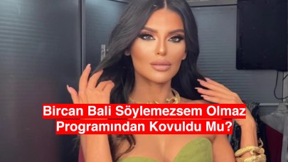 Bircan Bali Söylemezsem Olmaz Programından Kovuldu Mu?