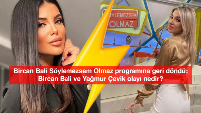 Bircan Bali Söylemezsem Olmaz Programına Geri Döndü: Bircan Bali ve Yağmur Çevik Olayı nedir?