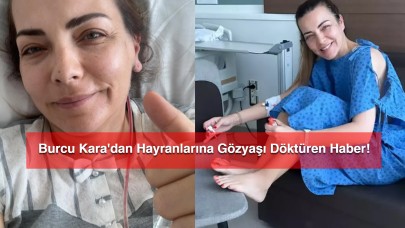 Burcu Kara'dan Hayranlarına Gözyaşı Döktüren Haber!