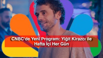 CNBC'de Yeni Program: Yiğit Kirazcı ile Hafta İçi Her Gün