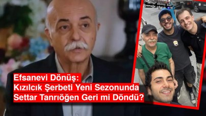 Efsanevi Dönüş: Kızılcık Şerbeti Yeni Sezonunda Settar Tanrıöğen Geri mi Döndü?