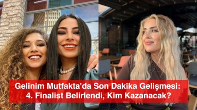 Gelinim Mutfakta'da Son Dakika Gelişmesi: 4. Finalist Belirlendi, Kim Kazanacak?