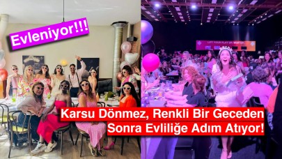 Karsu Dönmez, Renkli Bir Geceden Sonra Evliliğe Adım Atıyor!