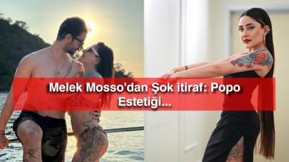 Melek Mosso'dan Şok itiraf: Popo Estetiği...