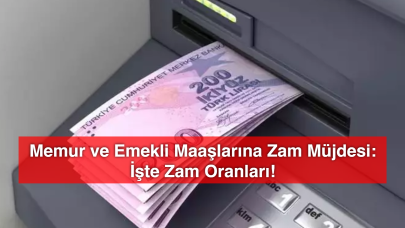 Memur ve Emekli Maaşlarına Zam Müjdesi: İşte Zam Oranları!