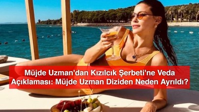 Müjde Uzman'dan Kızılcık Şerbeti'ne Veda Açıklaması: Müjde Uzman Diziden Neden Ayrıldı?