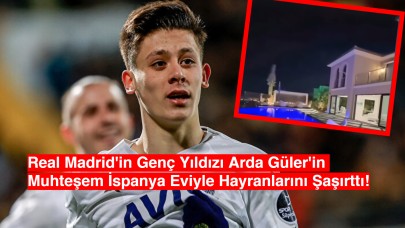 Real Madrid'in Genç Yıldızı Arda Güler'in Muhteşem İspanya Eviyle Hayranlarını Şaşırttı!