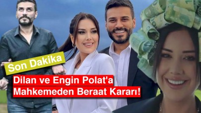 Son Dakika: Dilan ve Engin Polat'a Mahkemeden Beraat Kararı!