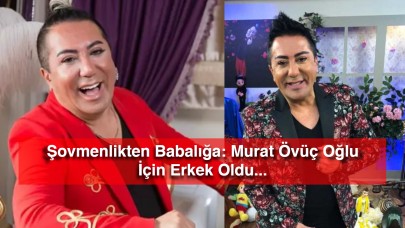 Şovmenlikten Babalığa: Murat Övüç Oğlu İçin Erkek Oldu...