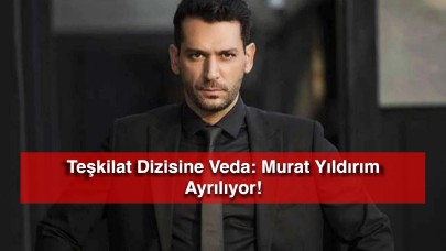 Teşkilat Dizisine Veda: Murat Yıldırım Ayrılıyor!