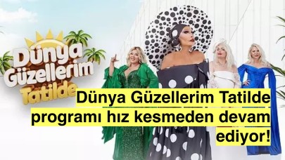 Missler Tatilde: 'Dünya Güzellerim Tatilde'nin Eğlenceli ve Samimi Anları'