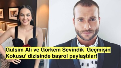 Gülsim Ali ve Görkem Sevindik "Geçmişin Kokusu"nda Buluşuyor! İlk Kareler Yayında