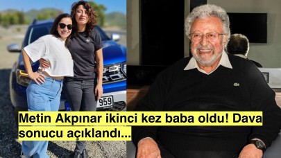 Şok Davada Sonuç Belli: Metin Akpınar Baba Olarak Kabul Edildi!