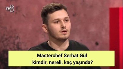 Masterchef Serhat Gül  kimdir, nereli, kaç yaşında?