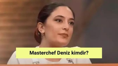 Masterchef Deniz kimdir?