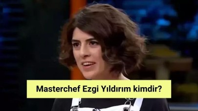 Masterchef Ezgi Yıldırım kimdir?