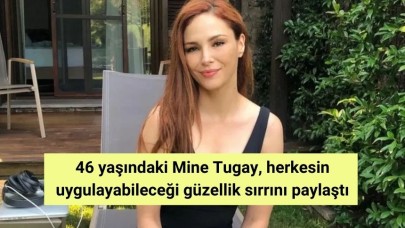 46 yaşındaki Mine Tugay, herkesin uygulayabileceği güzellik sırrını paylaştı